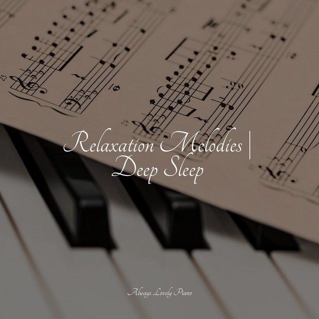 Relaxation Melodies | Deep Sleep - Album by Instrumental Piano Universe ...