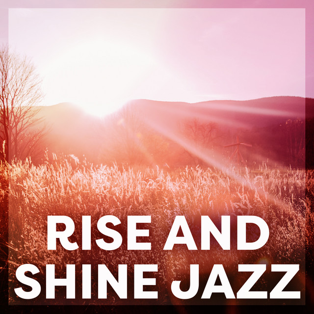 Rise And Shine Jazz - Album by Calm Monday Jazz Playlist | Spotify