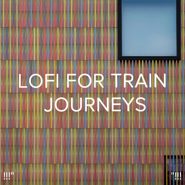 !!!" Lofi for Train Journeys "!!! cover art