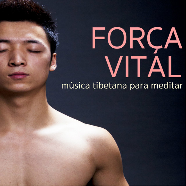 Força Vital - Música Tibetana para Meditar, Cura Sete Chakras para Pensamento Positivo cover art
