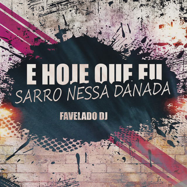 E Hoje Que Eu Sarro Nessa Danada