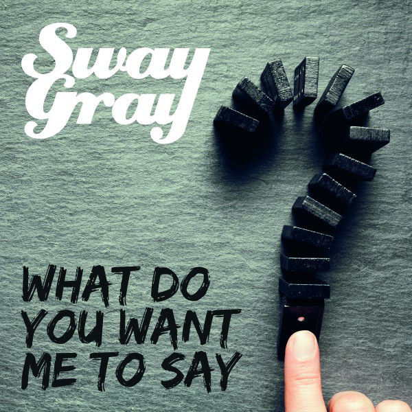 What Do You Want Me to Say (Single Edit) - Single by Sway Gray | Spotify