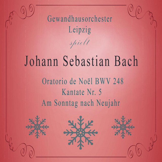 Gewandhausorchester Leipzig spielt: Johann Sebastian Bach: Oratorio de Noël BWV 248, Kantate Nr. 5, Am Sonntag nach Neujahr cover art