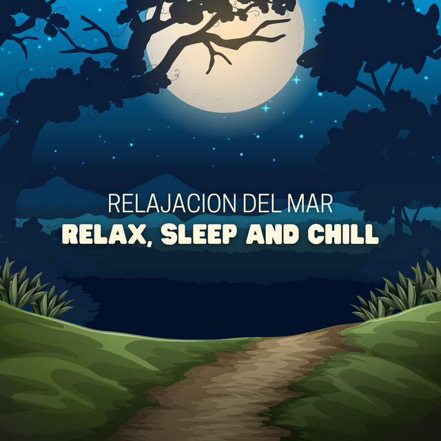 Relax, Sleep and Chill - Album by Relajacion Del Mar | Spotify