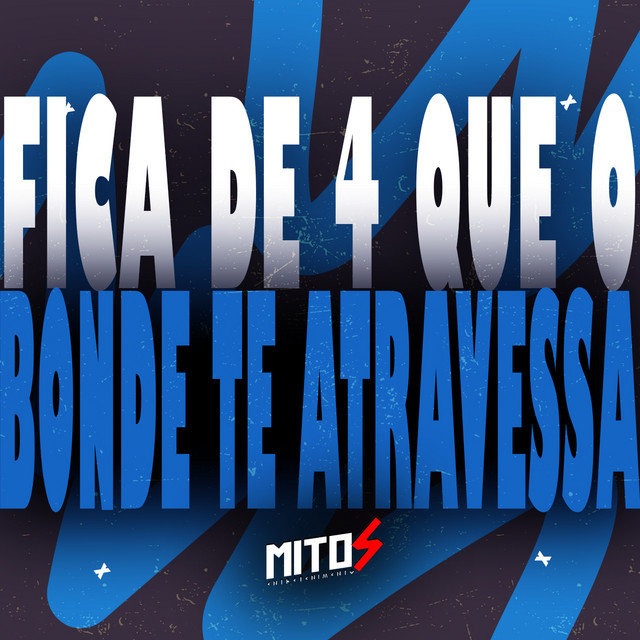 Fica De 4 Que o Bonde Te Atravessa