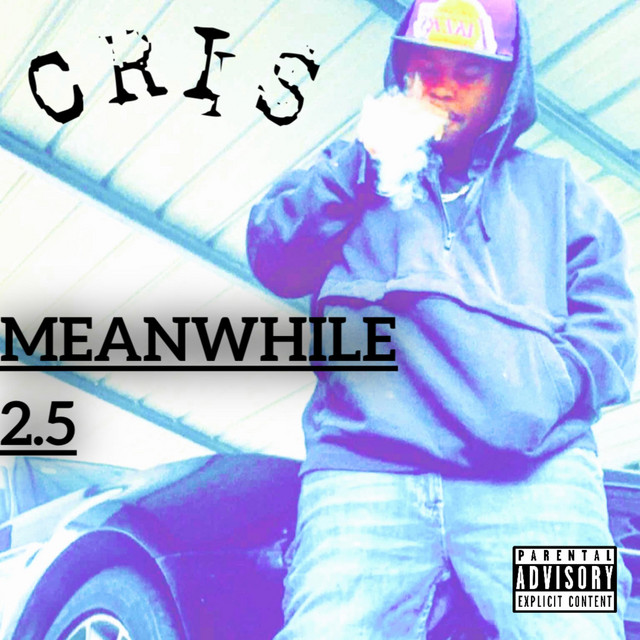 MeanWhile 2.5 - EP by CrisAkaDaOnlyCris | Spotify