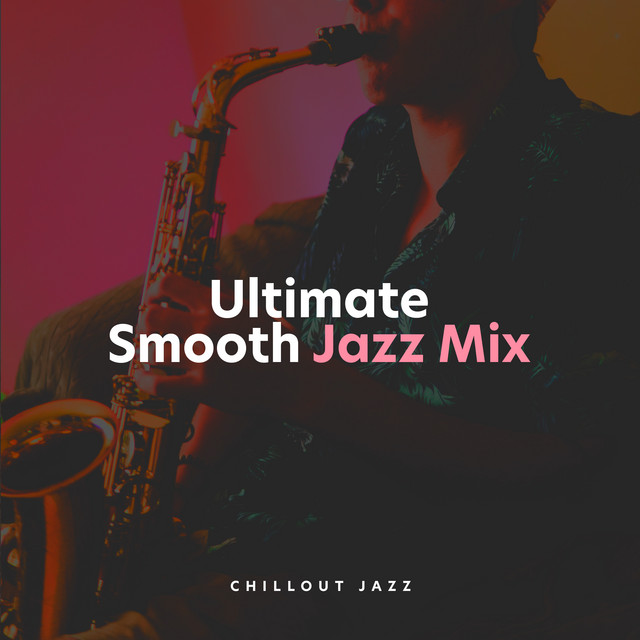 Ultimate Smooth Jazz Mix Album By Chillout Jazz Spotify