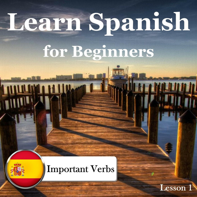 Learn Spanish for Beginners: Important Verbs, Lesson 1 - Album by Señor