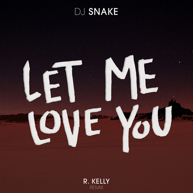 Let Me Love You - R. Kelly Remix - song and lyrics by DJ Snake, R