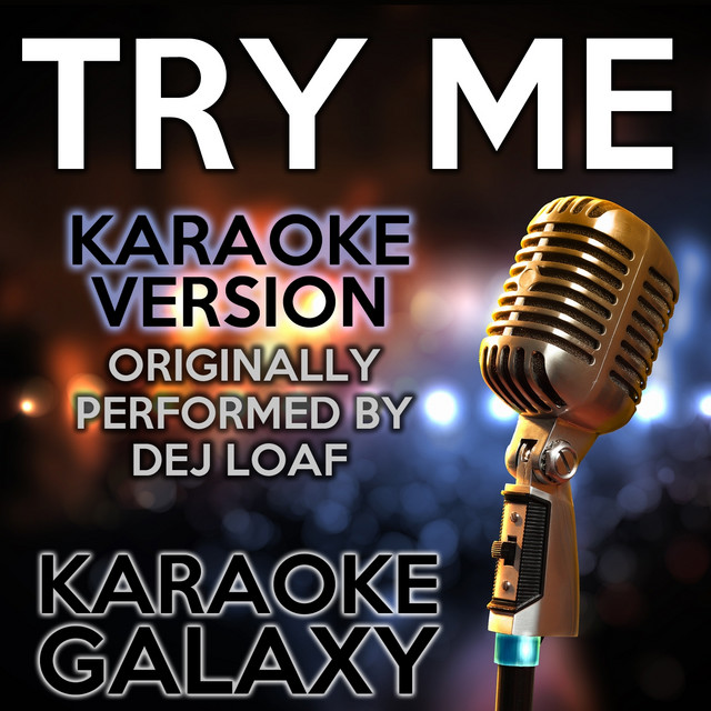Try Me (Karaoke Version) (Originally Performed By Dej Loaf)