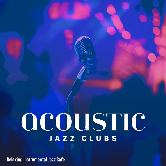 acoustic-jazz-clubs-album-by-relaxing-instrumental-jazz-cafe-spotify