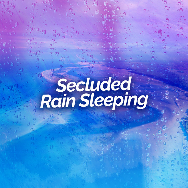Secluded Rain Sleeping ! ! ! ! - Album by Rain Sounds For Sleep | Spotify