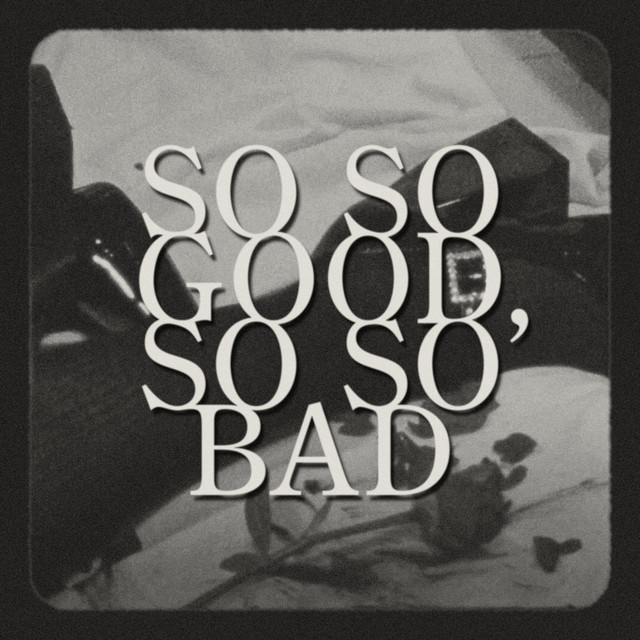 So So Good, So So Bad