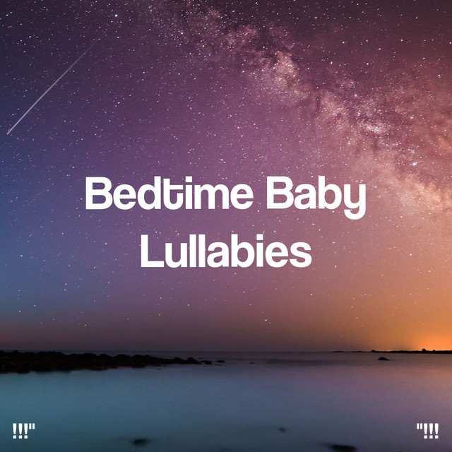 Bedtime Baby Lullabies "!!! - Album by Sleep Baby Sleep | Spotify