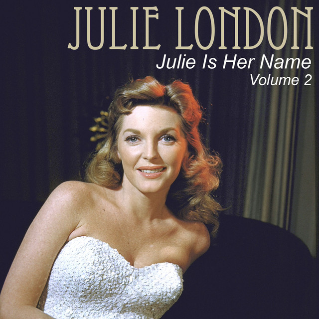 Julie Is Her Name, Vol. 2 - Compilation by Julie London | Spotify