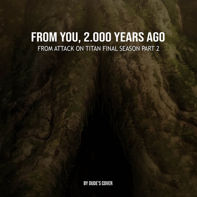 From You, 2.000 Years Ago (From “Attack on Titan Final Season Part 2“)