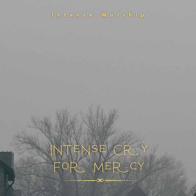 Intense Cry for Mercy