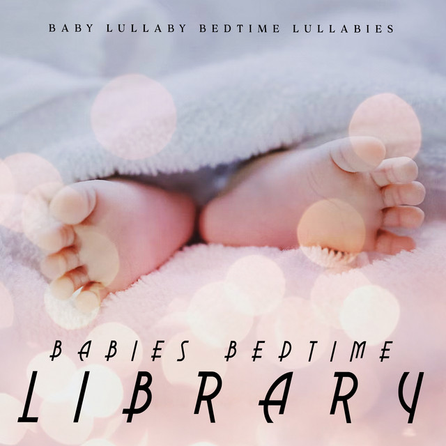 Babies Bedtime Library - Album by Baby Lullaby Bedtime Lullabies | Spotify