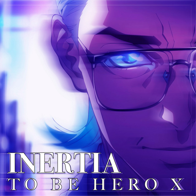INERTIA （TO BE HERO X）凸变英雄X Opening Theme (Instrumental) cover art