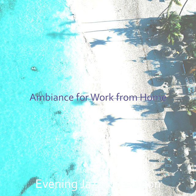 Ambiance for Work from Home - Album by Evening Jazz Relaxation | Spotify