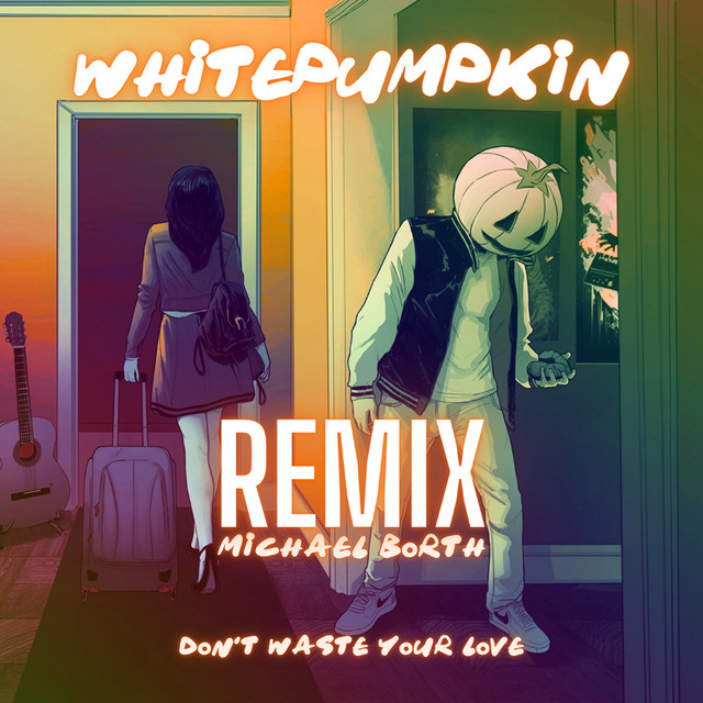 Don't Waste Your Love (Michael Borth Remix)