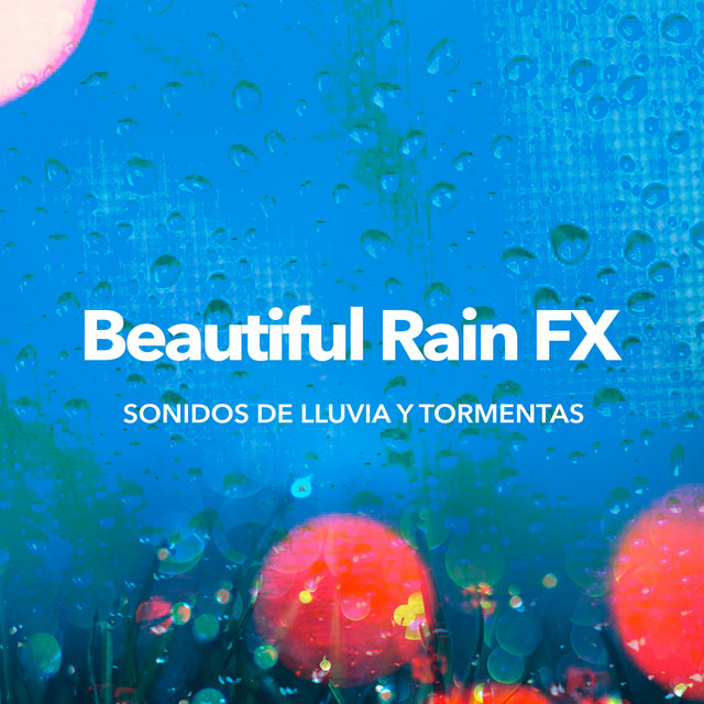 Beautiful Rain FX - Album by Sonidos De Lluvia y Tormentas | Spotify