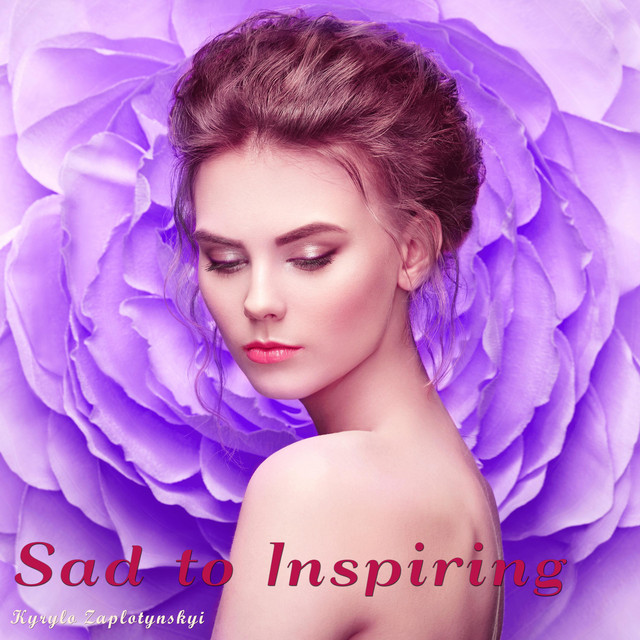 Обкладинка: Sad to Inspiring — Kyrylo Zaplotynskyi