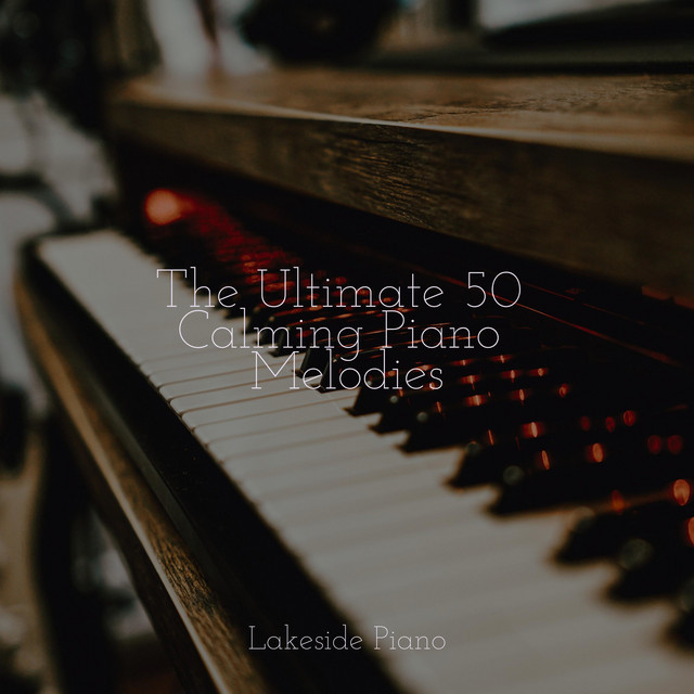 The Ultimate 50 Calming Piano Melodies - Album by SD | Spotify