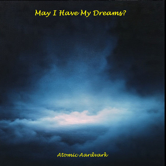 Atomic Aardvark – May I Have My Dreams?