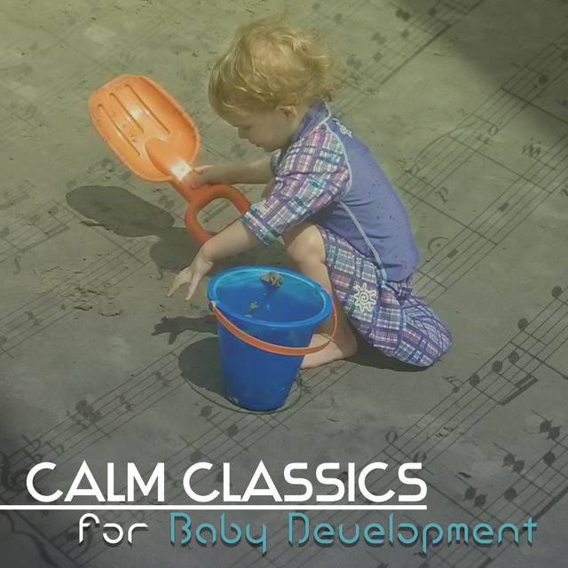 Calm Classics for Baby Development – Baby Educational Music, Study Time, Baby Classics cover art
