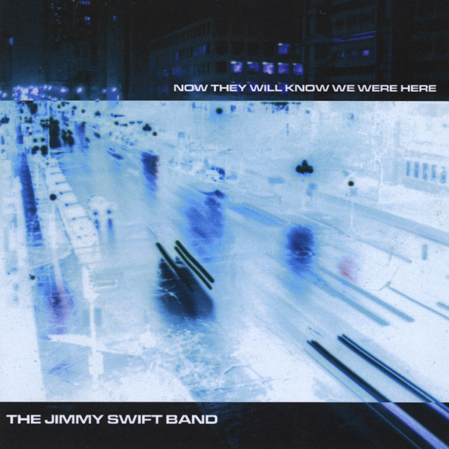 Now They Will Know We Were Here - Album by The Jimmy Swift Band