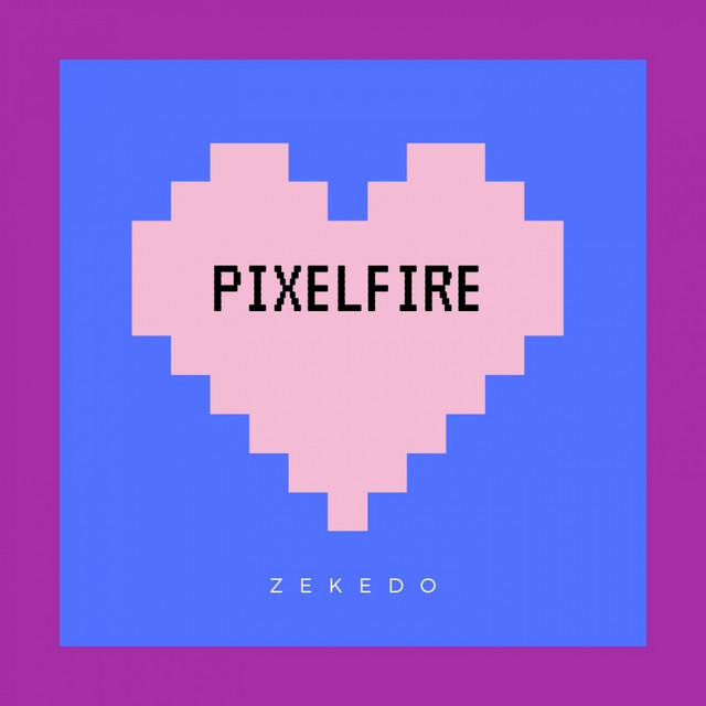 Pixelfire - Single by Zekedo | Spotify