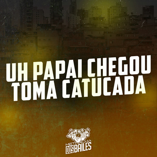 Uh Papai Chegou - Toma Catucada