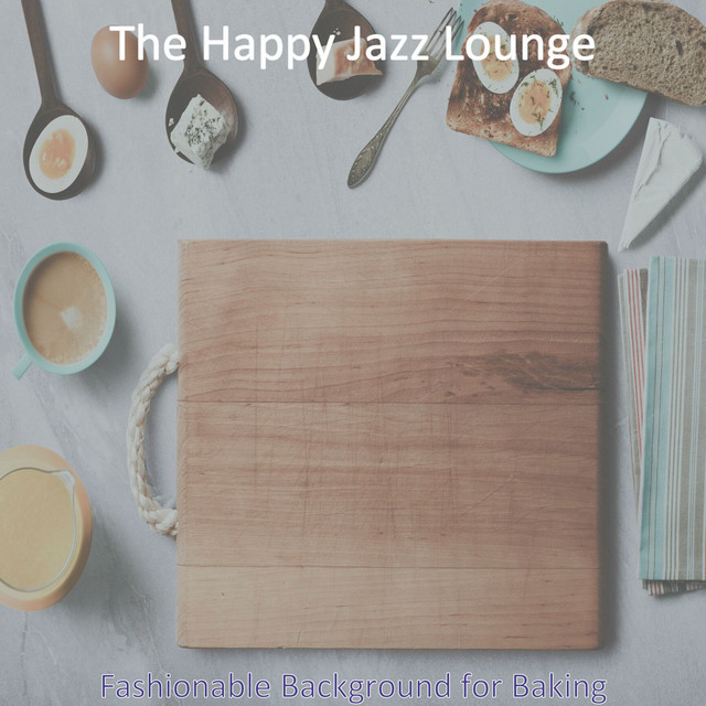 Fashionable Background for Baking - Album by The Happy Jazz Lounge ...
