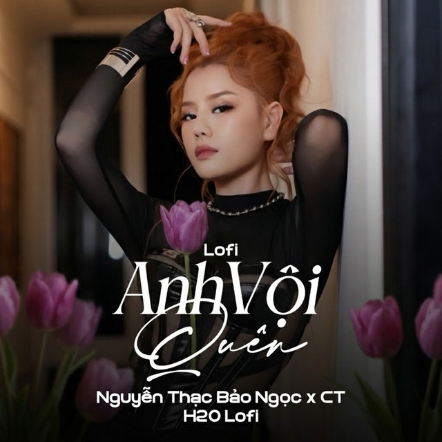 Anh Vội Quên (Lofi)
