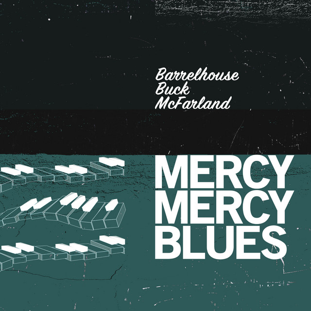 Mercy Mercy Blues - Album by Barrelhouse Buck McFarland | Spotify