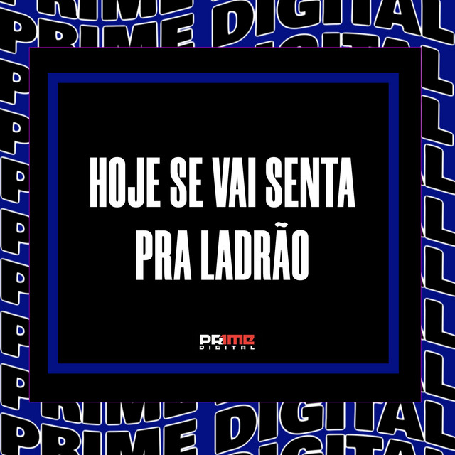 HOJE SE VAI SENTA PRA LADRÃO