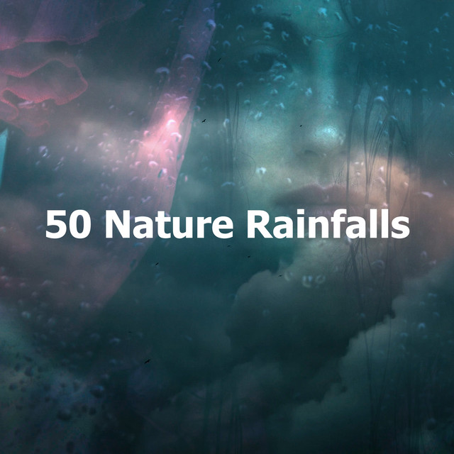 50 Nature Rainfalls - Album by Sounds of Rain | Spotify