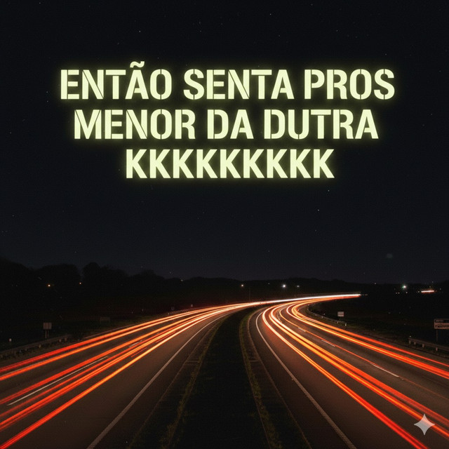 Então Senta Pros Menor da Dutra KKKKKKKK