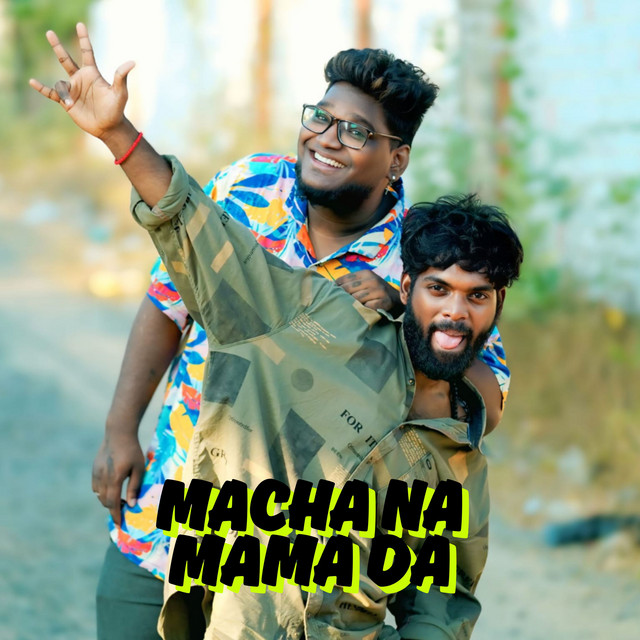 MACHA NA MAMA DA by KK Nagar Gana Jeeva