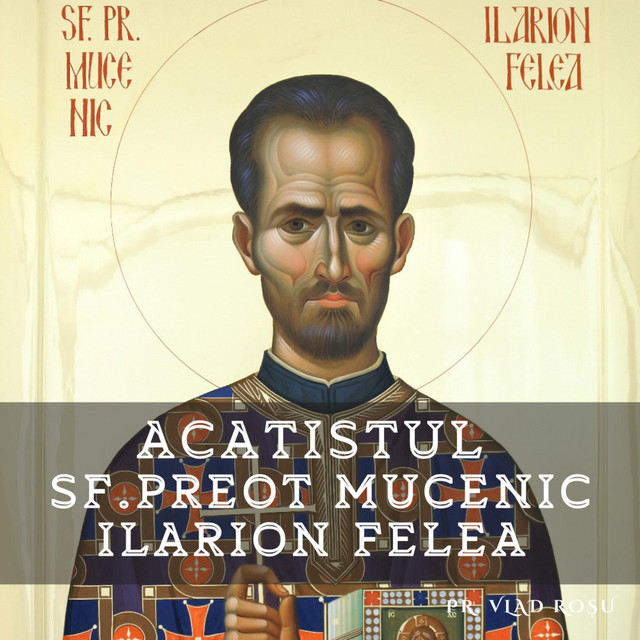 Acatistul Sf. Preot Mucenic Ilarion Felea album image
