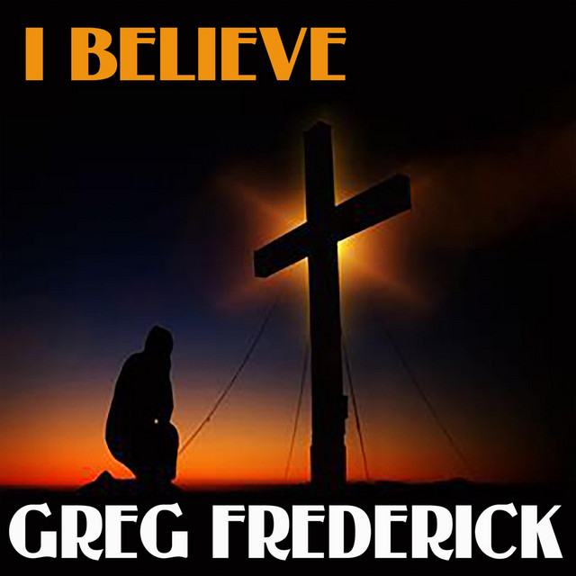 I Believe - Single by Greg Frederick | Spotify