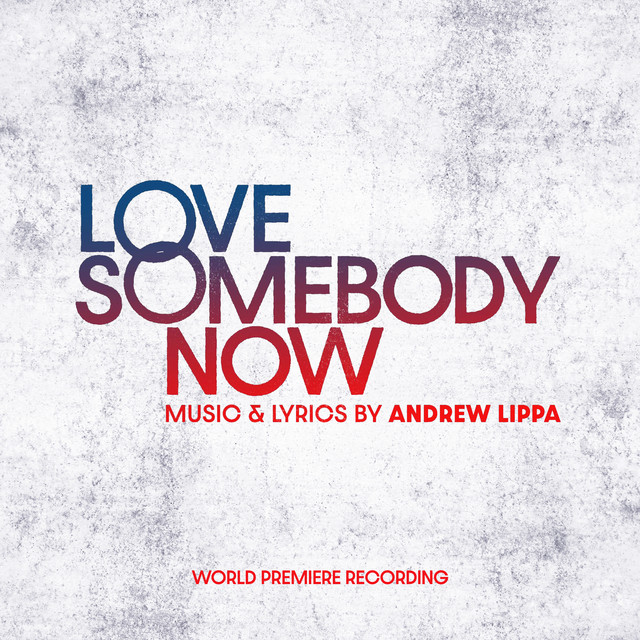 Love Somebody Now (World Premiere Recording) - Album by Andrew