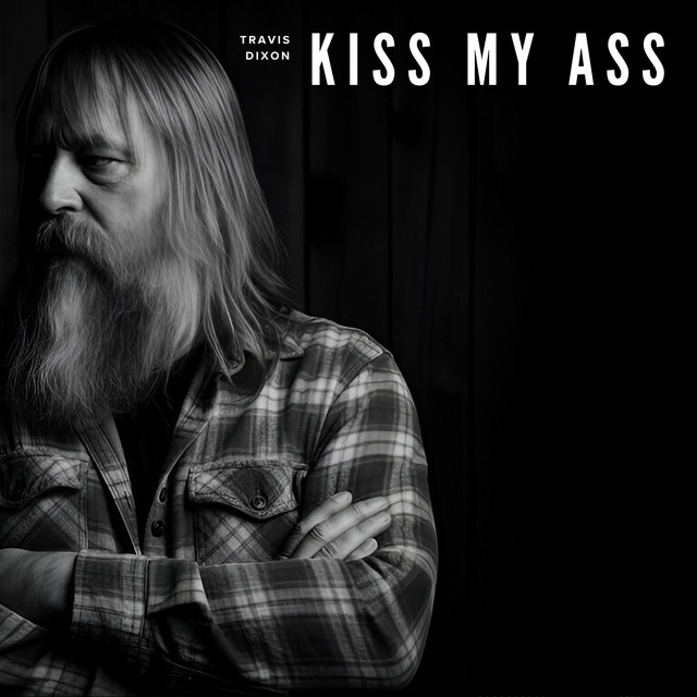Kiss My Ass - song and lyrics by Travis Dixon | Spotify