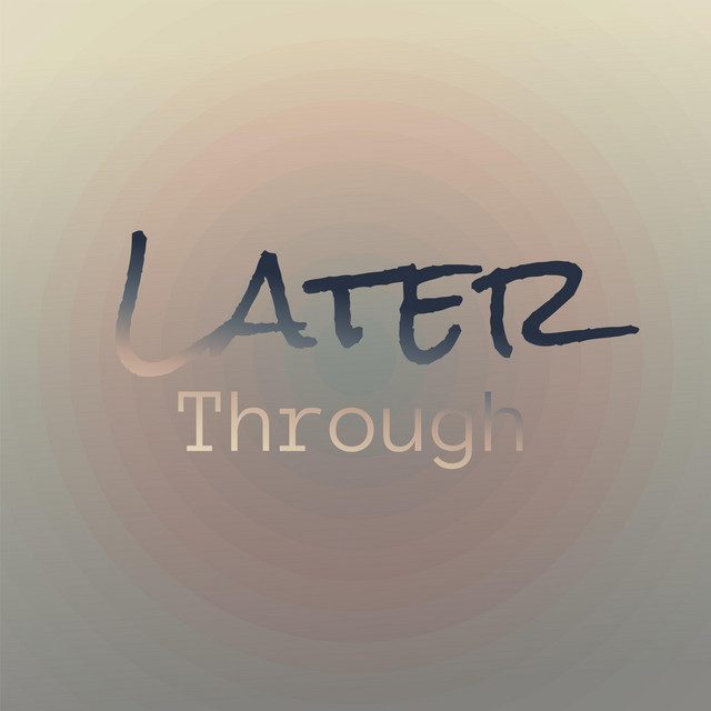 Later Through - Compilation by Various Artists | Spotify