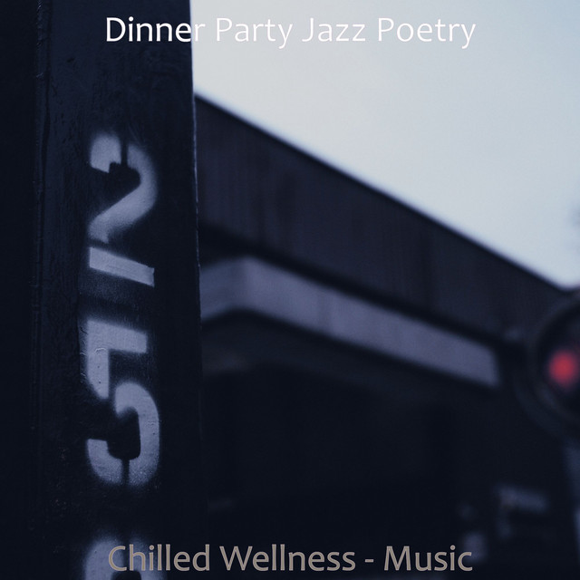 Chilled Wellness - Music - Album by Dinner Party Jazz Poetry | Spotify