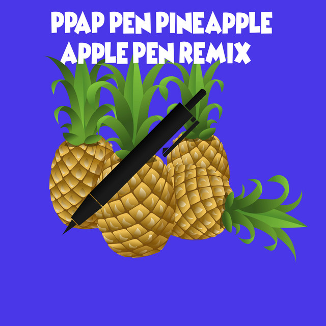 Ppap Pen Pineapple Apple Pen Remix Single By Dubble Trubble Spotify