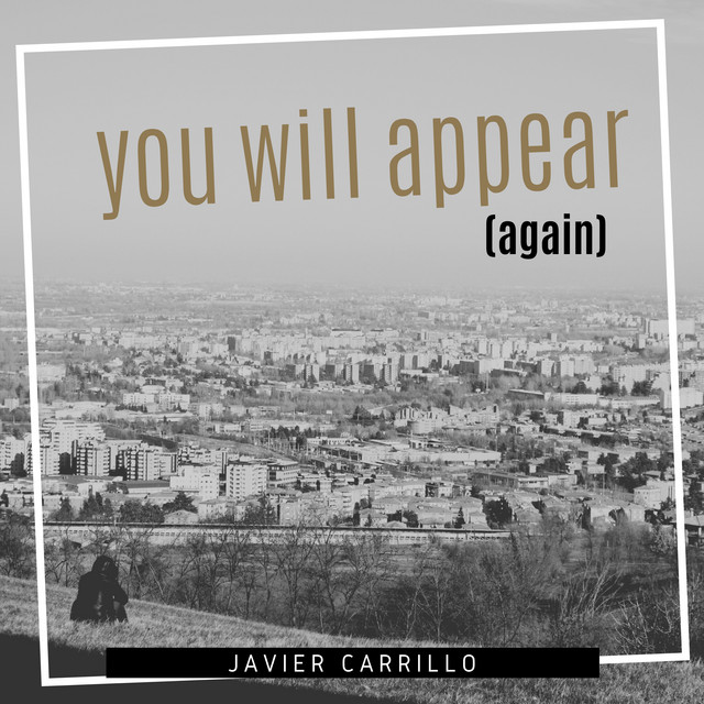 You Will Appear Again - Single by Javier Carrillo | Spotify