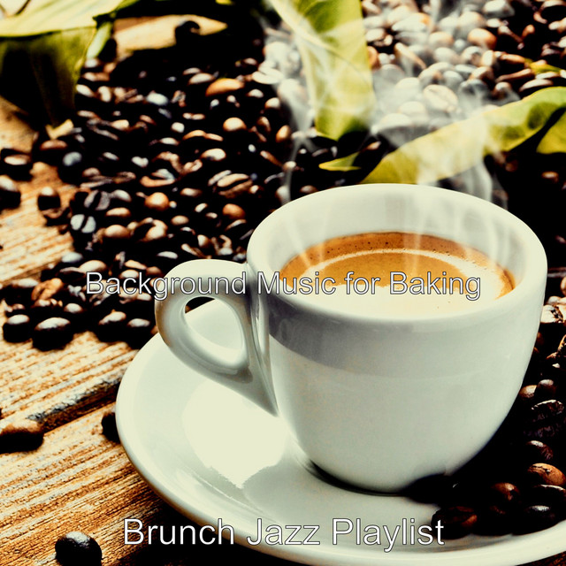 Background Music for Baking - Album by Brunch Jazz Playlist | Spotify