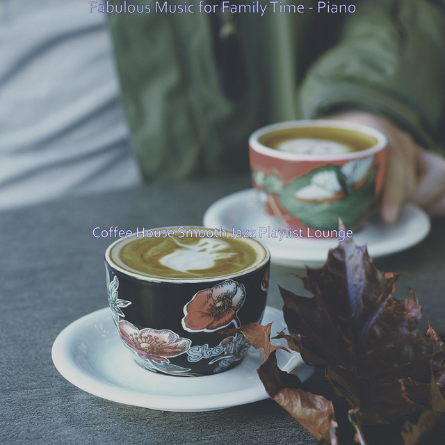 Fabulous Music for Family Time - Piano - Album by Coffee House Smooth ...